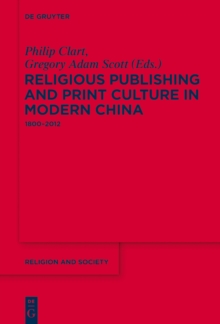 Religious Publishing and Print Culture in Modern China : 1800-2012