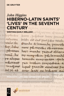 Hiberno-Latin Saints' 'Lives' in the Seventh Century : Writing Early Ireland