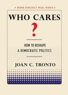 Who Cares? : How to Reshape a Democratic Politics