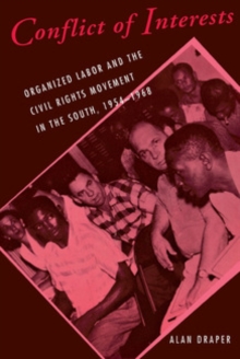 Conflict of Interests : Organized Labor and the Civil Rights Movement in the South, 1954-1968