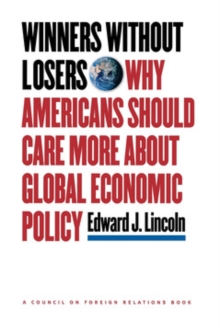 Winners without Losers : Why Americans Should Care More about Global Economic Policy