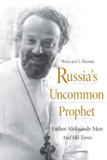 Russia's Uncommon Prophet : Father Aleksandr Men and His Times