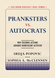 Pranksters vs. Autocrats : Why Dilemma Actions Advance Nonviolent Activism