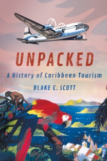 Unpacked : A History of Caribbean Tourism