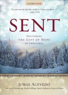 Sent Leader Guide : Delivering the Gift of Hope at Christmas