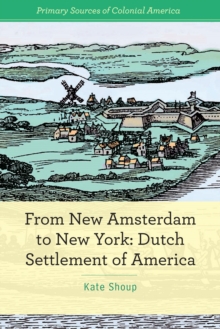 From New Amsterdam to New York : Dutch Settlement of America