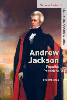 Andrew Jackson : Populist President: Peg Robinson: 9781502635273 ...