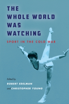 The Whole World Was Watching : Sport in the Cold War