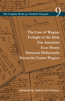 The Case of Wagner / Twilight of the Idols / The Antichrist / Ecce Homo / Dionysus Dithyrambs / Nietzsche Contra Wagner : Volume 9