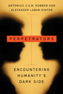 Perpetrators : Encountering Humanity's Dark Side