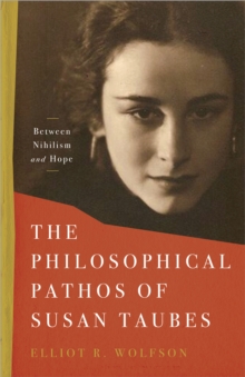 The Philosophical Pathos of Susan Taubes : Between Nihilism and Hope