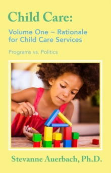 Rationale for Child Care Services : Programs vs. Politics