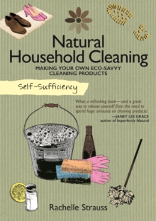 Self-Sufficiency: Natural Household Cleaning : Making Your Own Eco-Savvy Cleaning Products