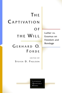 The Captivation of the Will : Luther vs. Erasmus on Freedom and Bondage