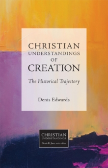 Christian Understandings of Creation : The Historical Trajectory