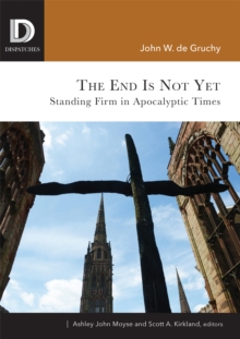 The End Is Not Yet : Standing Firm in Apocalyptic Times
