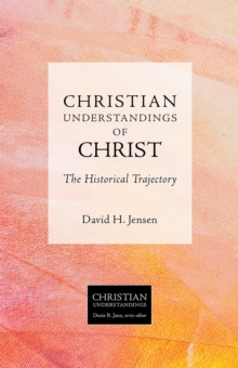 Christian Understandings of Christ : The Historical Trajectory