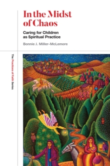 In the Midst of Chaos : Caring for Children as Spiritual Practice