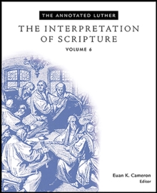 The Annotated Luther: The Interpretation of Scripture : The Interpretation of Scripture