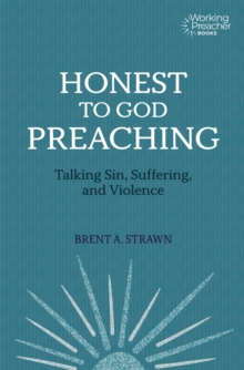 Honest to God Preaching : Talking Sin, Suffering, and Violence