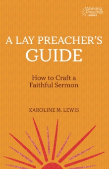 A Lay Preacher's Guide : How to Craft a Faithful Sermon