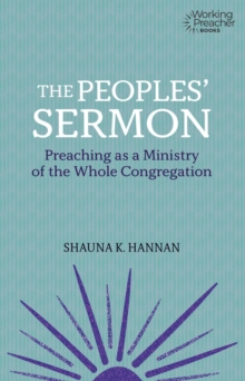 The Peoples' Sermon : Preaching as a Ministry of the Whole Congreagation