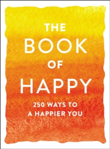 The Book of Happy : 250 Ways to a Happier You