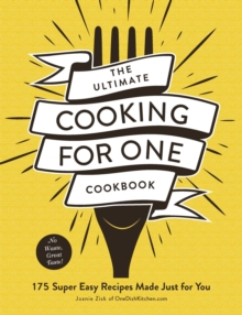 The Ultimate Cooking for One Cookbook : 175 Super Easy Recipes Made Just for You