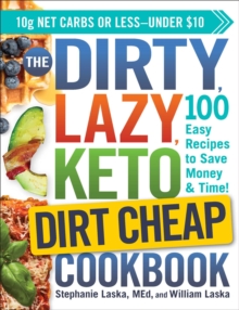 The DIRTY, LAZY, KETO Dirt Cheap Cookbook : 100 Easy Recipes to Save Money & Time!