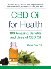 CBD Oil for Health : 100 Amazing Benefits and Uses of CBD Oil