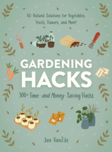 Gardening Hacks : 300+ Time and Money Saving Hacks