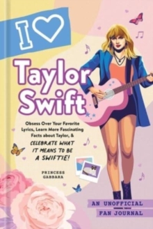 I Love Taylor Swift : An Unofficial Fan Journal