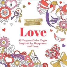 Pretty Simple Coloring: Love : 45 Easy-to-Color Pages Inspired by Happiness and Love