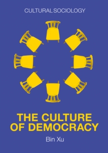 The Culture of Democracy : A Sociological Approach to Civil Society