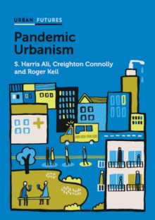 Pandemic Urbanism : Infectious Diseases on a Planet of Cities