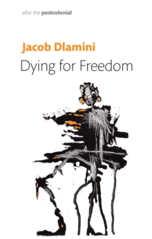 Dying for Freedom : Political Martyrdom in South Africa