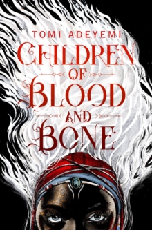 Children of Blood and Bone : A West African-inspired YA Fantasy, Filled with Dark Magic