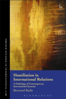 Humiliation in International Relations : A Pathology of Contemporary International Systems