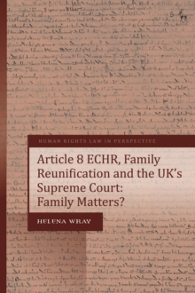 Article 8 ECHR, Family Reunification and the UK s Supreme Court : Family Matters?