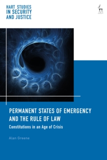 Permanent States of Emergency and the Rule of Law : Constitutions in an Age of Crisis