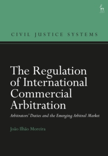 The Regulation of International Commercial Arbitration : Arbitrators  Duties and the Emerging Arbitral Market