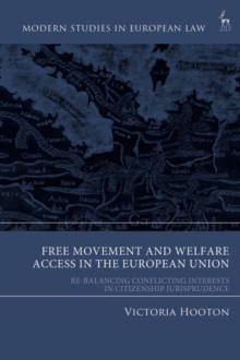 Free Movement and Welfare Access in the European Union : Re-Balancing Conflicting Interests in Citizenship Jurisprudence