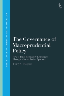 The Governance of Macroprudential Policy : How to Build Regulatory Legitimacy Through a Social Justice Approach