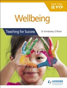 Wellbeing for the IB PYP : Teaching for Success