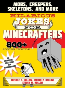 Hilarious Jokes for Minecrafters : Mobs, Creepers, Skeletons, and More