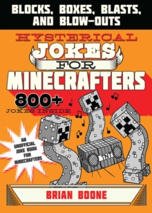 Hysterical Jokes for Minecrafters : Blocks, Boxes, Blasts, and Blow-Outs