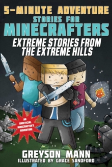 Extreme Stories from the Extreme Hills : 5-Minute Adventure Stories for Minecrafters