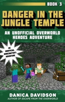 Danger in the Jungle Temple : An Unofficial Overworld Heroes Adventure, Book Three