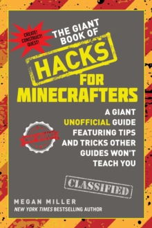 The Giant Book of Hacks for Minecrafters : A Giant Unofficial Guide Featuring Tips and Tricks Other Guides Won't Teach You