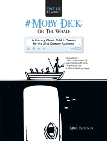 #Moby-Dick; Or, The Whale : A Literary Classic Told in Tweets for the 21st Century Audience
